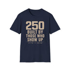 250: Built By Those Who Show Up T-Shirt