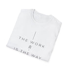 The Work Is The Way T-Shirt
