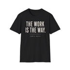 The Work Is The Way T-Shirt