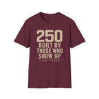 250: Built By Those Who Show Up T-Shirt