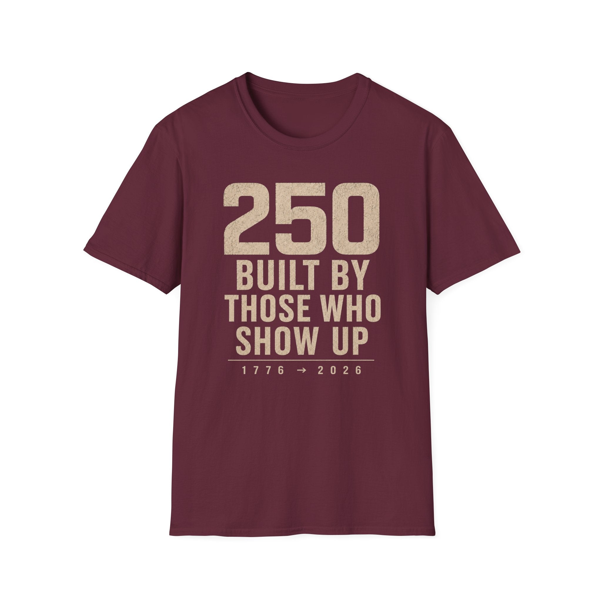 250: Built By Those Who Show Up T-Shirt