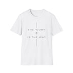 The Work Is The Way T-Shirt