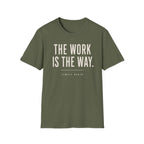 The Work Is The Way T-Shirt