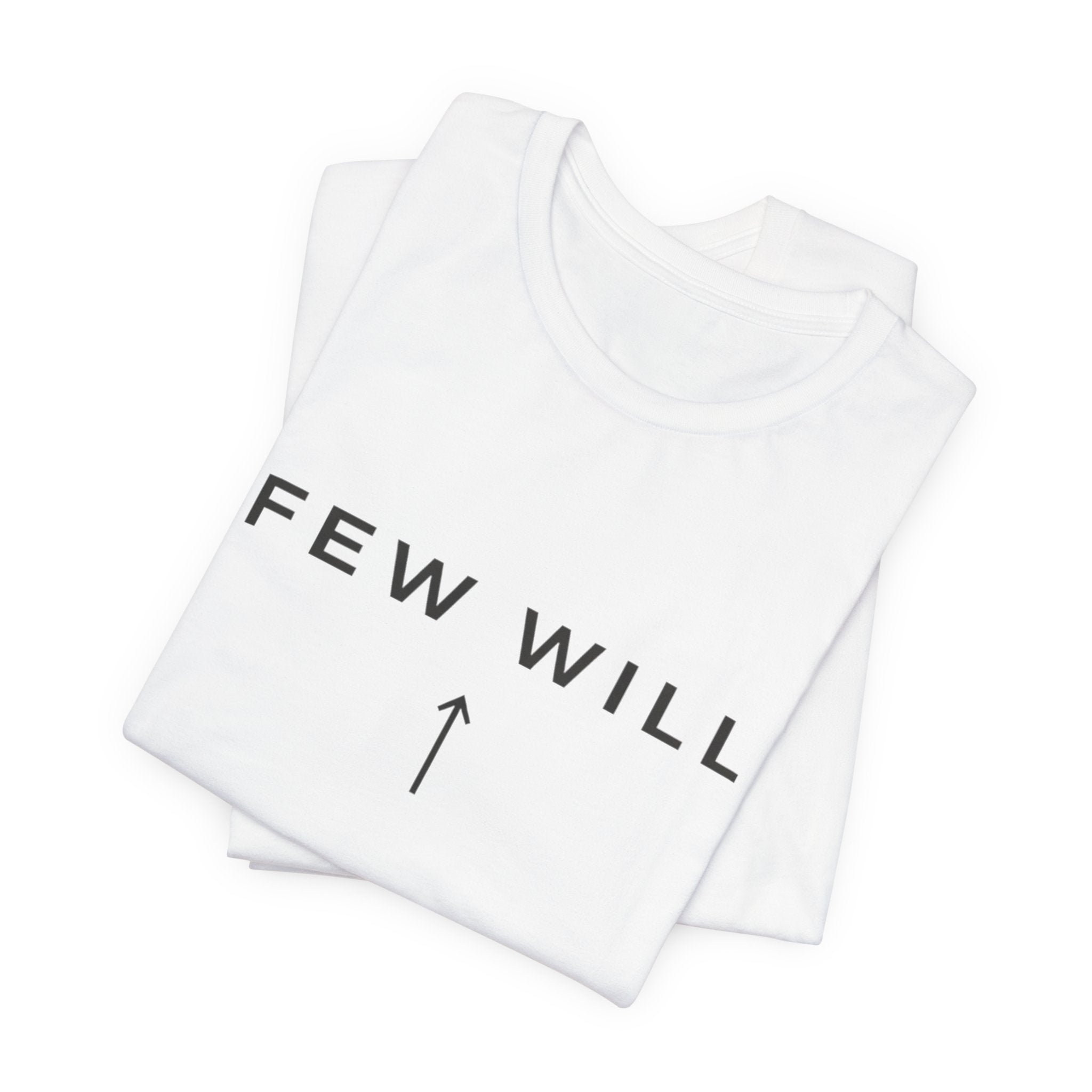 Few Will Arrow T‑Shirt — Motivational Minimalist Tee