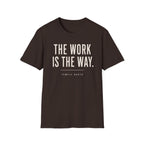 The Work Is The Way T-Shirt