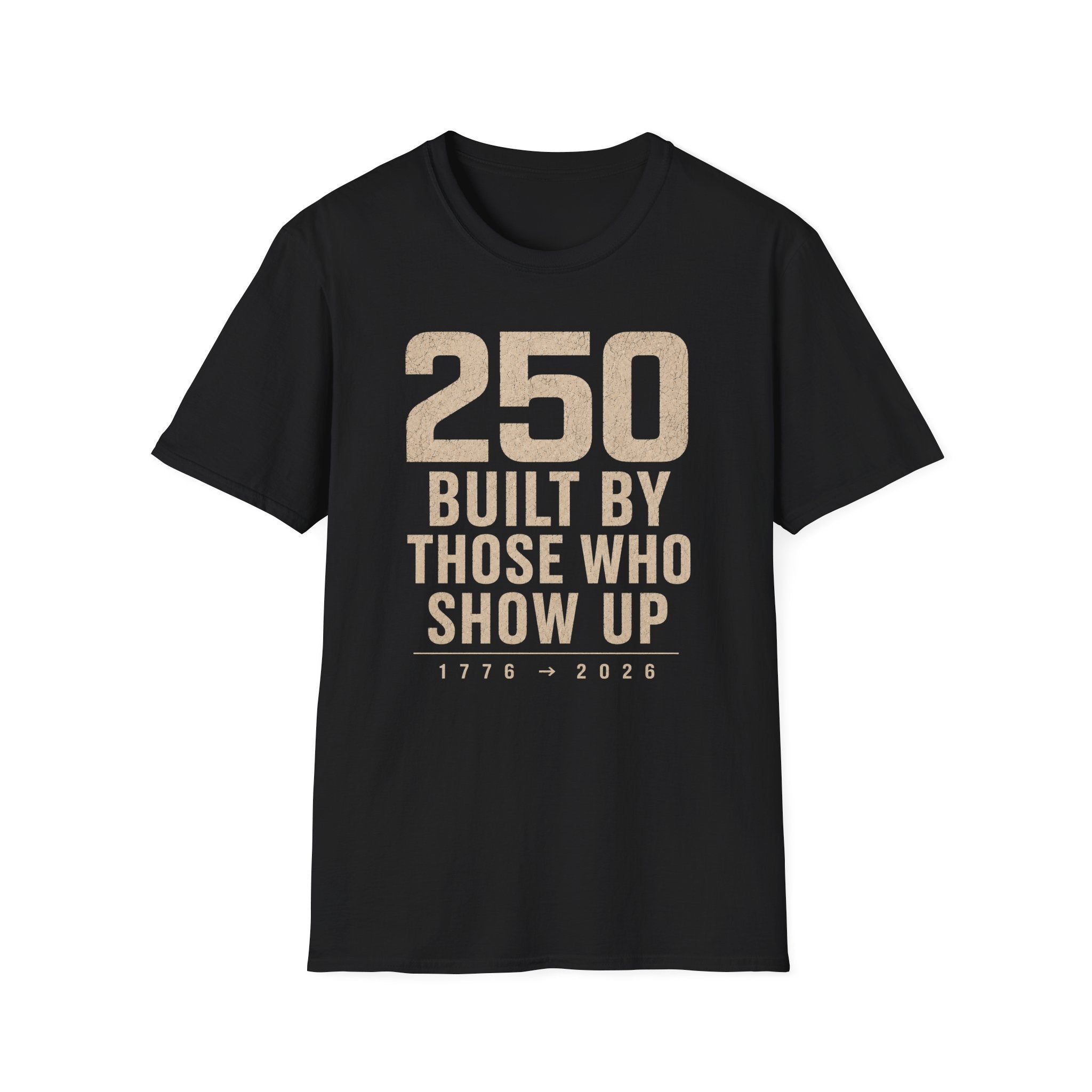 250: Built By Those Who Show Up T-Shirt