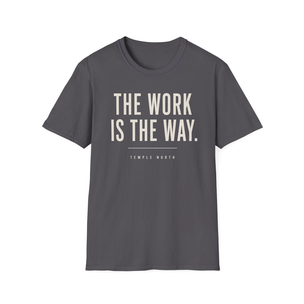 The Work Is The Way T-Shirt
