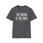 The Work Is The Way T-Shirt