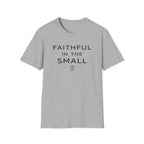 Faithful In The Small T-Shirt