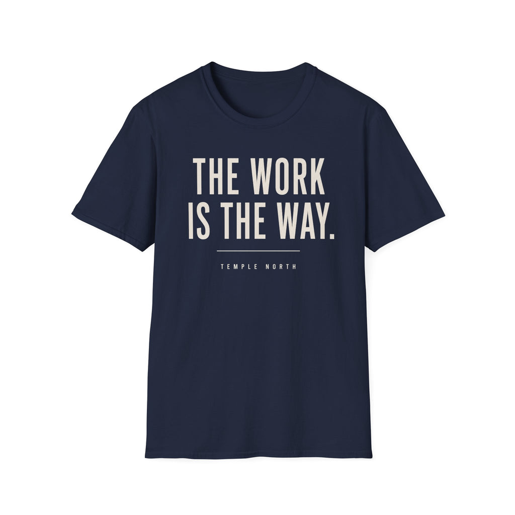 The Work Is The Way T-Shirt
