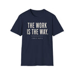 The Work Is The Way T-Shirt