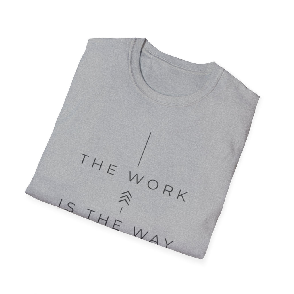 The Work Is The Way T-Shirt