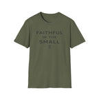 Faithful In The Small T-Shirt