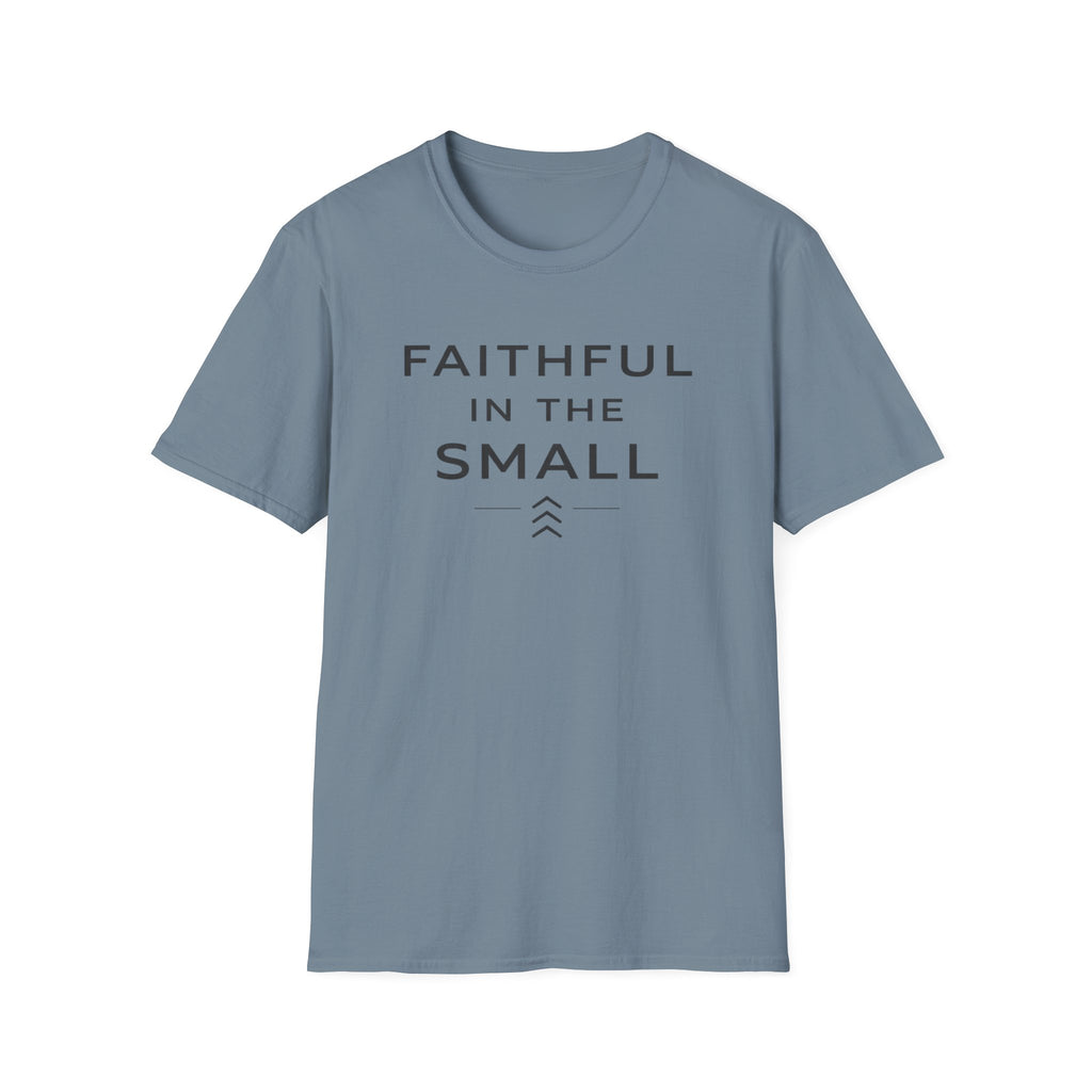 Faithful In The Small T-Shirt