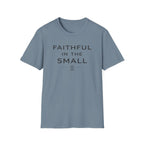 Faithful In The Small T-Shirt