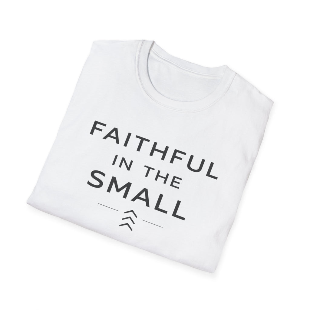 Faithful In The Small T-Shirt