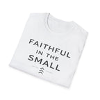 Faithful In The Small T-Shirt