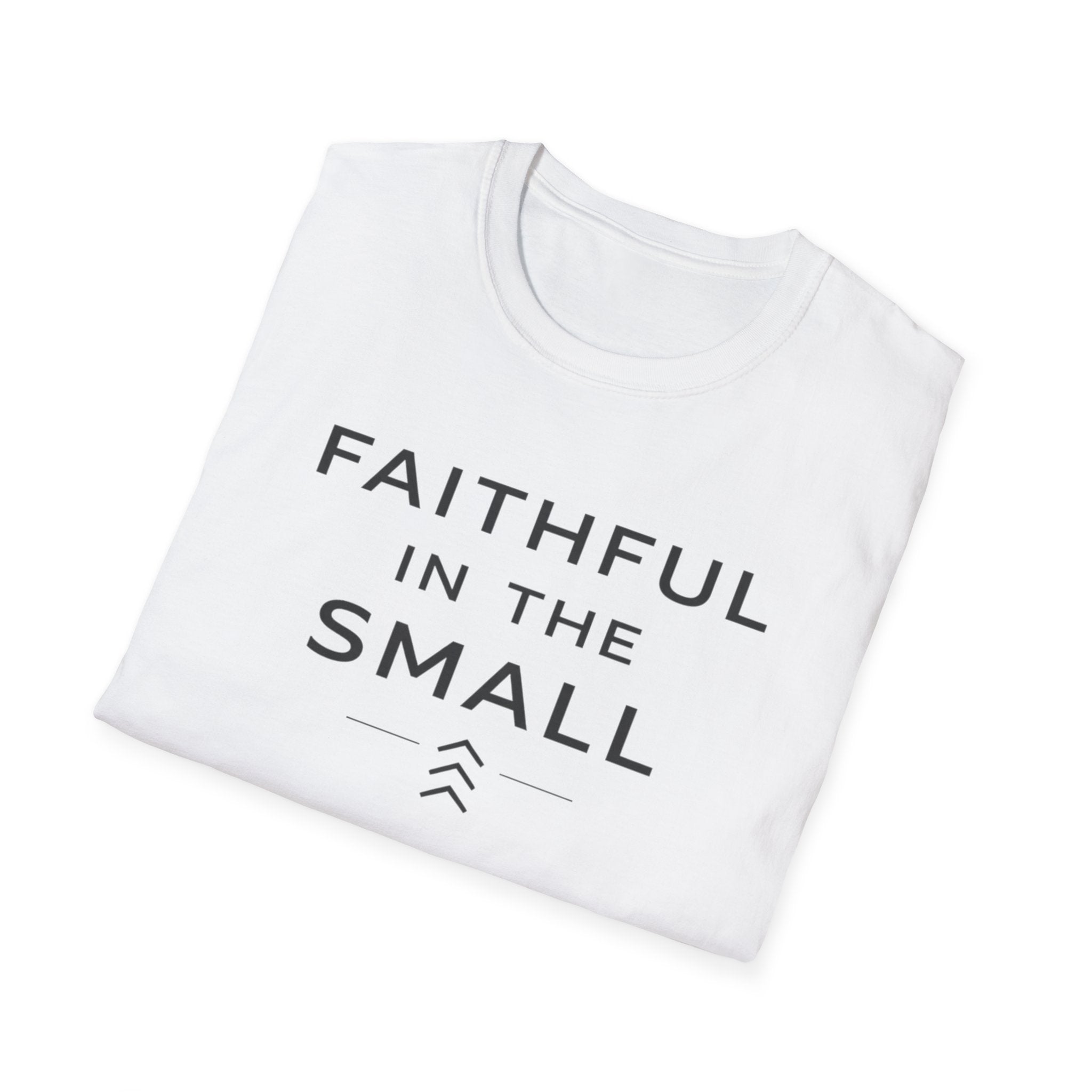 Faithful In The Small T-Shirt
