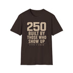 250: Built By Those Who Show Up T-Shirt
