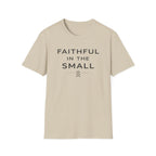 Faithful In The Small T-Shirt
