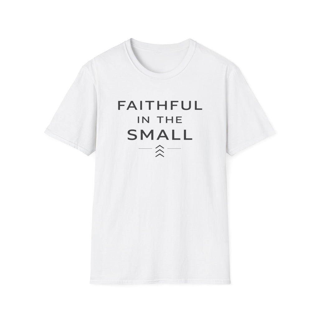 Faithful In The Small T-Shirt