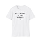 Faithful In The Small T-Shirt