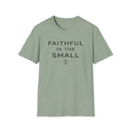 Faithful In The Small T-Shirt