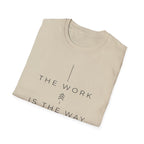 The Work Is The Way T-Shirt