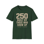 250: Built By Those Who Show Up T-Shirt