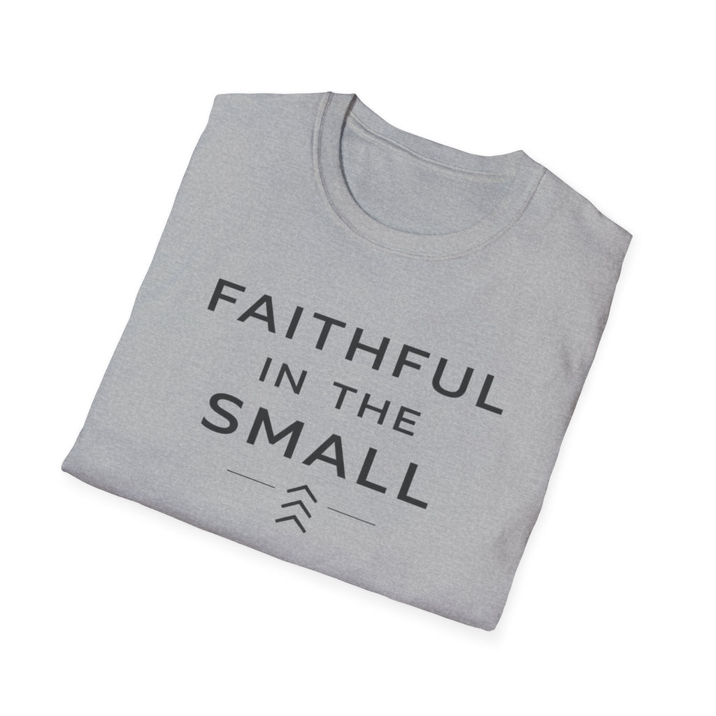 Faithful In The Small T-Shirt