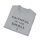 Faithful In The Small T-Shirt