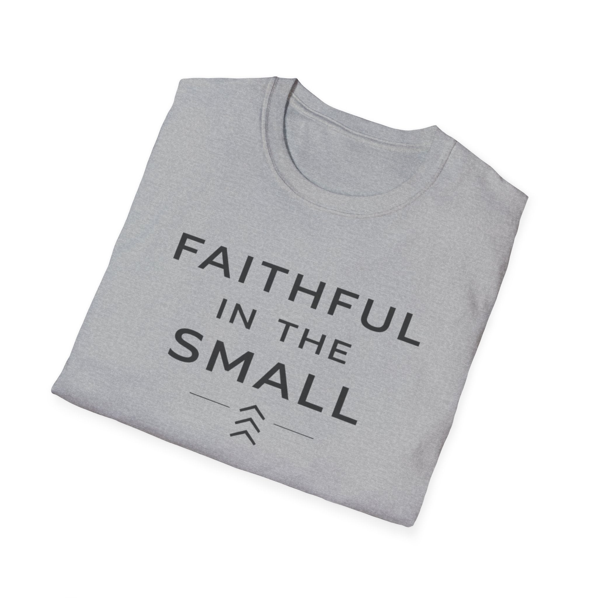 Faithful In The Small T-Shirt