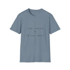 The Work Is The Way T-Shirt